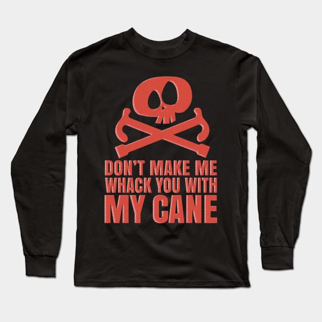 Whack You With My Cane Long Sleeve T-Shirt by Teamtsunami6
